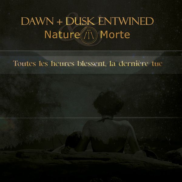 DAWN + DUSK ENTWINED & NATURE MORTE - Toutes Les Heures Blessent (VÖ: 8.November)