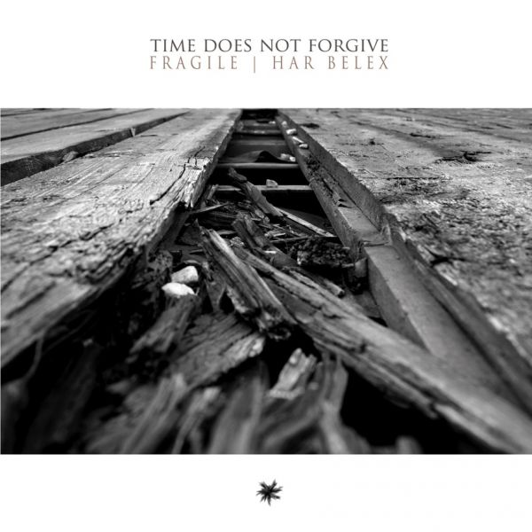 FRAGILE / HAR BELEX - Time Does Not Forgive