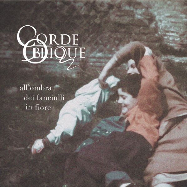 CORDE OBLIQUE - All'Ombra Dei Fanciulli In Fiore (VÖ:13.November)