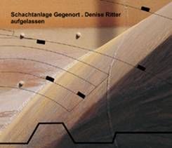 SCHACHTANLAGE GEGENORDER / DENISE RITTER - Aufgelassen