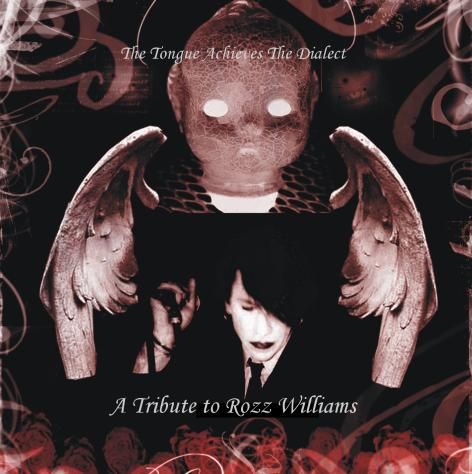 ROZZ WILLIAMS / A Tribute to Rozz Williams - V.A. The Tongue Acchieves the Dialect