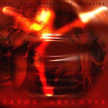 SATOR ABSENTIA - True Meaning of Golgotha