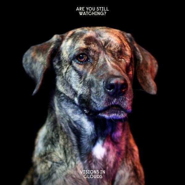 VISIONS IN CLOUDs - Are You Still Watching