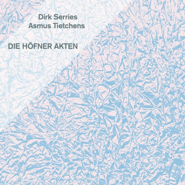 DIRK SERRIES + ASMUS TIETCHENS - Die Hoefner Akten