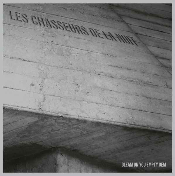 LES CHASSEURS DE LA NUIT - Gleam On Your Empty Gem