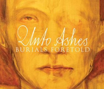 UNTO ASHES - Burials Foretold