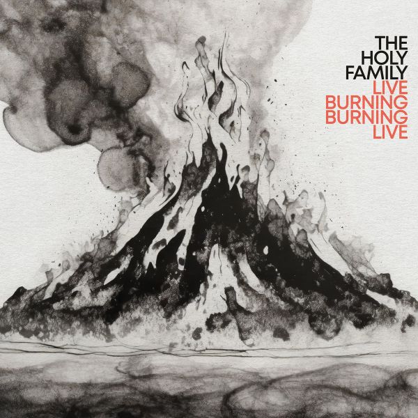 THE HOLY FAMILY - Live Burning