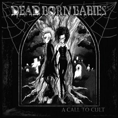 DEAD BORN BABIES - A Call To Cult