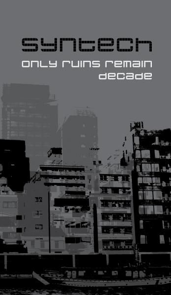SYNTECH - Only Ruins Remain + Decade