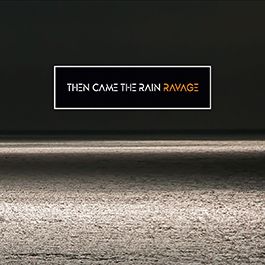 THEN CAME THE RAIN - Ravage