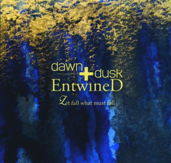 DAWN + DUSK ENTWINED - Let Fall What Must Fall
