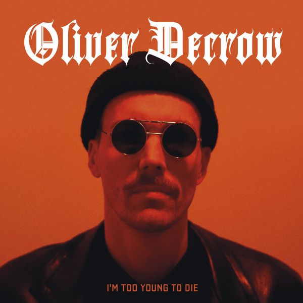 OLIVER DECROW - I'm Too Young To Die