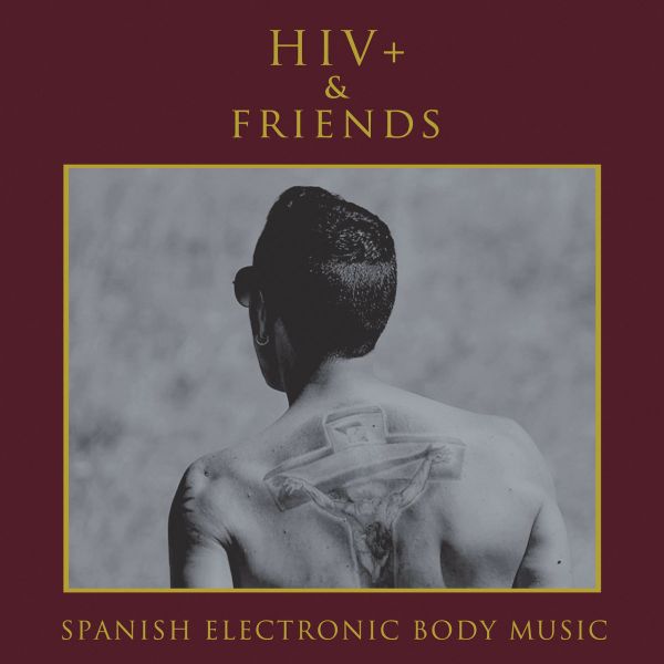 HIV+ & FRIENDS - Spanish Electronic Body Music COMPILATION