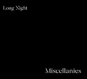 LONG NIGHT - Miscellanies
