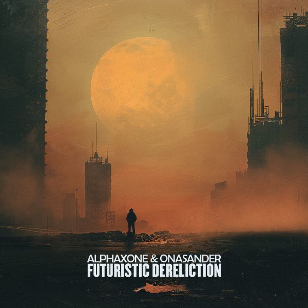 ALPHAXONE & ONASANDER - Futuristic Dereliction