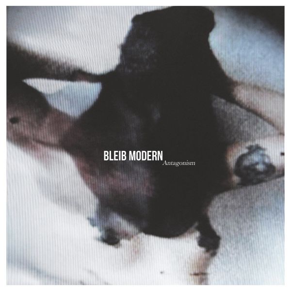BLEIB MODERN - Antagonism