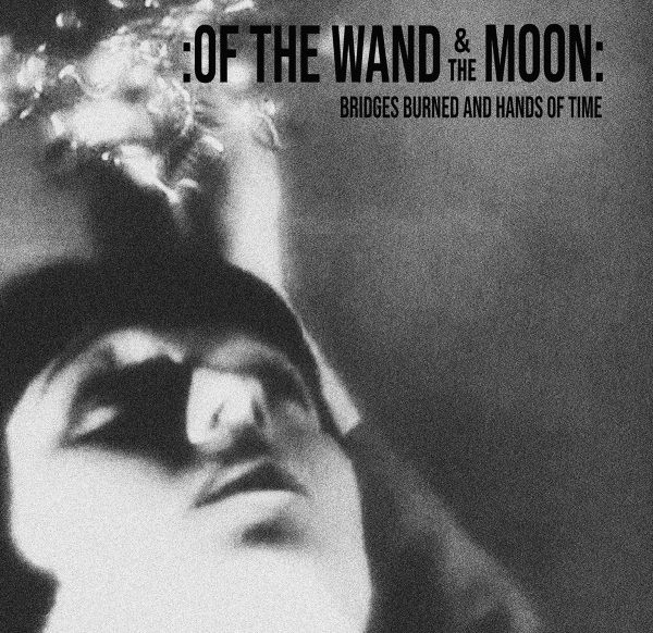 OF THE WAND & THE MOON - Bridges Burn and Hands of Time
