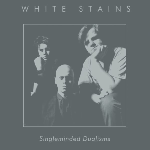 WHITE STAINS - Singleminded Dualisms