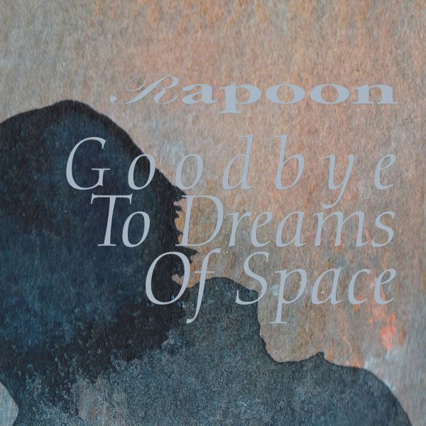RAPOON - Goodby To Dreams Of Space