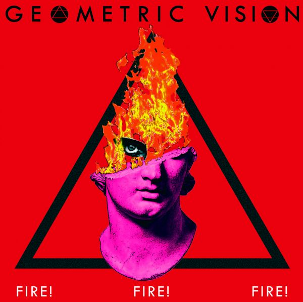 GEOMETRIC VISIONS - Fire Fire Fire