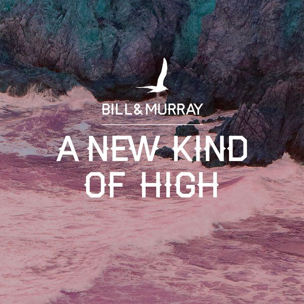 BILL & MURRAY - A New Kind Of High