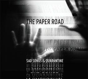THE PAPER ROAD - Sad Songs & Quarantine