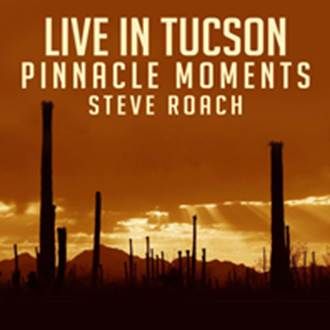 STEVE ROACH - Pinnacle Moments.Live in Tucson