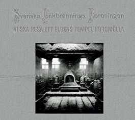 SVENSKA LIKBRÄNNINGSFÖRENINGEN - Vi ska resa ett eldens tempel i Bromölla